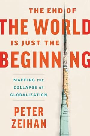 Seller image for The End of the World Is Just the Beginning: Mapping the Collapse of Globalization by Zeihan, Peter [Hardcover ] for sale by booksXpress