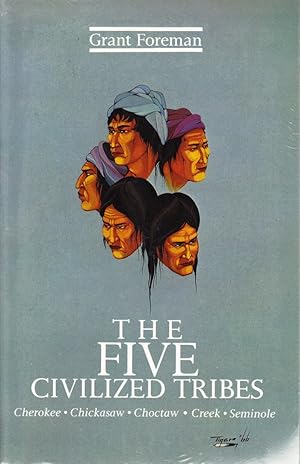 The Five Civilized Tribes: Cherokee, Chickasaw, Choctaw, Creek, Seminole