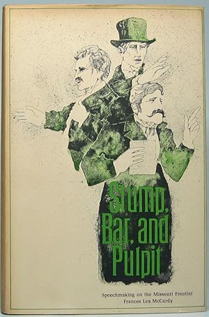 Imagen del vendedor de Stump, Bar and Pulpit: Speechmaking on the Missouri Frontier a la venta por Main Street Fine Books & Mss, ABAA