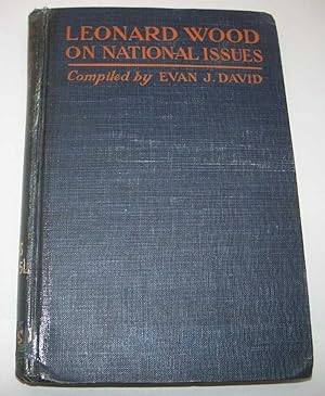 Seller image for Leonard Wood on National Issues: The Many Sided Mind of a Great Executive Shown by His Public Utterances for sale by Easy Chair Books