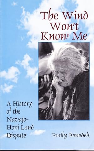 Seller image for The Wind Won't Know Me: A History of the Navajo-Hopi Dispute for sale by Ironwood Books