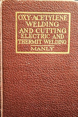 Image du vendeur pour Oxy-acetylene welding and cutting electric forge and thermit welding together with related methods and materials used in metal working and the oxygen process for removal of carbon mis en vente par Mad Hatter Bookstore