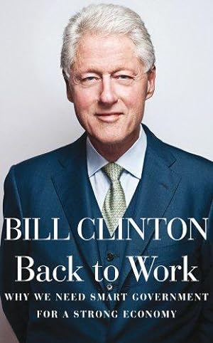 Image du vendeur pour Back to Work: Why We Need Smart Government for a Strong Economy mis en vente par WeBuyBooks