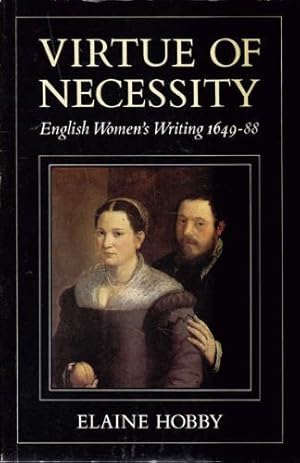 Bild des Verkufers fr Virtue Of Necessity: English Women's Writing, 1649-88 zum Verkauf von WeBuyBooks