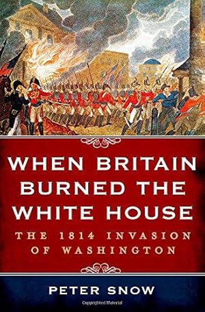 Seller image for When Britain Burned the White House: The 1814 Invasion of Washington for sale by WeBuyBooks