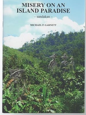 Image du vendeur pour Misery On An Island Paradise. - Sandakan. - Dedicated to those of many nations who suffered as a result of the Fall of Singapore - February 1942. mis en vente par Time Booksellers