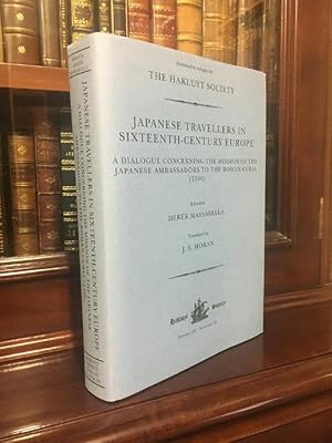 Image du vendeur pour Japanese Travellers In Sixteenth-Century Europe. A Dialogue Concerning The Mission Of The Japanese Ambassadors To The Roman Curia (1590). The Hakluyt Society. Series III. Volume 25. mis en vente par Time Booksellers