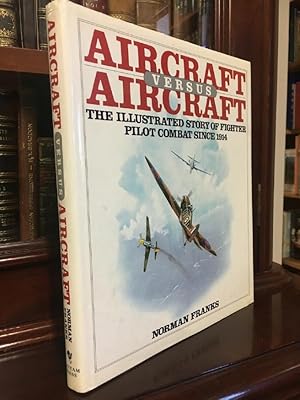 Seller image for Aircraft Versus Aircraft: The Illustrated Story of Fighter Pilot Combat Since 1914. for sale by Time Booksellers