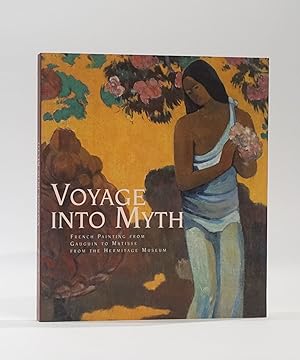 Image du vendeur pour Voyage Into Myth: French Painting from Gauguin to Matisse from the Hermitage Museum, Russia mis en vente par Karol Krysik Books ABAC/ILAB, IOBA, PBFA