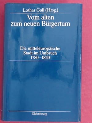 Seller image for Vom alten zum neuen Brgertum. Die mitteleuropische Stadt im Umbruch 1780 - 1820. Band 3 aus der Reihe "Stadt und Brgertum". for sale by Wissenschaftliches Antiquariat Zorn