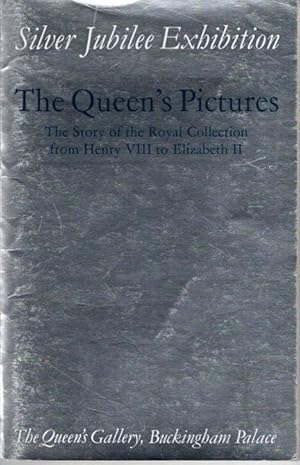 Seller image for Silver Jubilee Exhibition: The Queens Pictures. The story of the Royal Collection from Henry VIII to Elizabeth II. for sale by nika-books, art & crafts GbR