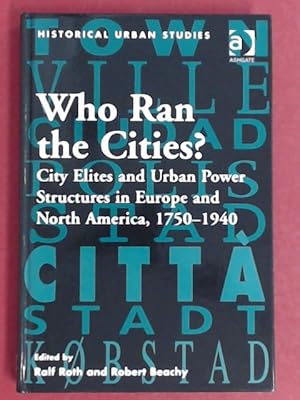 Bild des Verkufers fr Who ran the cities? City elites and urban power structures in Europe and North america, 1750-1940. zum Verkauf von Wissenschaftliches Antiquariat Zorn