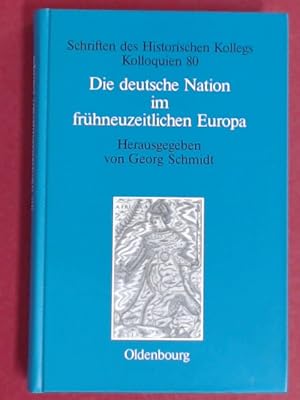 Seller image for Die deutsche Nation im frhneuzeitlichen Europa. Politische Ordnung und kulturelle Identitt? Schriften des Historischen Kollegs / Kolloquien, Band 80. for sale by Wissenschaftliches Antiquariat Zorn