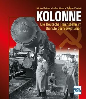 Seller image for Kolonne Die Deutsche Reichsbahn im Dienste der Sowjetunion for sale by Bunt Buchhandlung GmbH