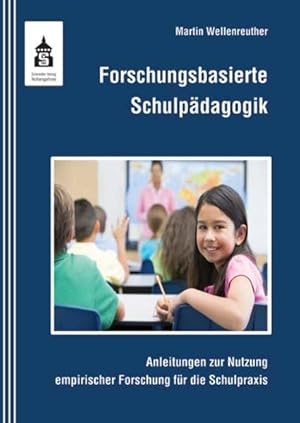 Forschungsbasierte Schulpädagogik Anleitungen zur Nutzung empirischer Forschung für die Schulpraxis