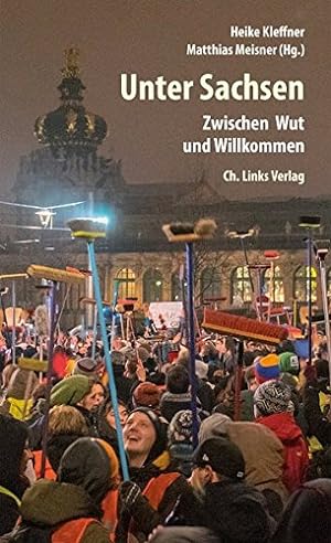 Bild des Verkufers fr Unter Sachsen : zwischen Wut und Willkommen. zum Verkauf von nika-books, art & crafts GbR