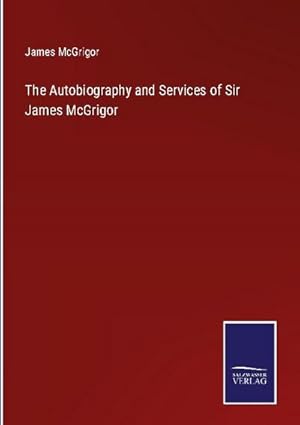 Seller image for The Autobiography and Services of Sir James McGrigor for sale by AHA-BUCH GmbH