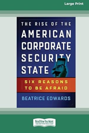 Seller image for The Rise of the American Corporate Security State : Six Reasons to Be Afraid [16 Pt Large Print Edition] for sale by AHA-BUCH GmbH