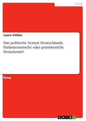 Bild des Verkufers fr Das politische System Deutschlands. Parlamentarische oder prsidentielle Demokratie? zum Verkauf von AHA-BUCH GmbH