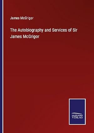 Seller image for The Autobiography and Services of Sir James McGrigor for sale by AHA-BUCH GmbH