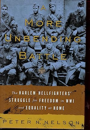 Seller image for A More Unbending Battle: The Harlem Hellfighter's Struggle for Freedom in WWI and Equality at Home for sale by Warren Hahn