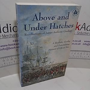 Image du vendeur pour Above and Under Hatches : The Recollections of James Anthony Gardner (Sailors' Tales Series) mis en vente par BookAddiction (ibooknet member)