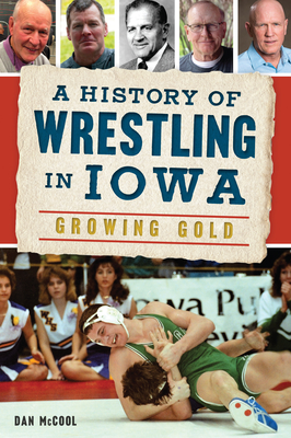 Immagine del venditore per A History of Wrestling in Iowa: Growing Gold (Paperback or Softback) venduto da BargainBookStores