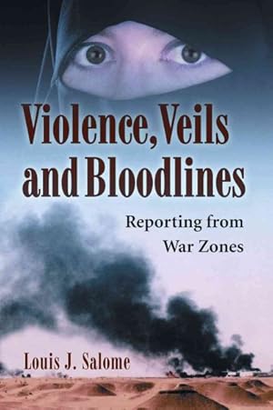 Bild des Verkufers fr Violence, Veils and Bloodlines : Reporting from War Zones zum Verkauf von GreatBookPrices