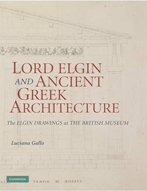 Bild des Verkufers fr Lord Elgin and Ancient Greek Architecture : The Elgin Drawings at the British Museum zum Verkauf von GreatBookPrices