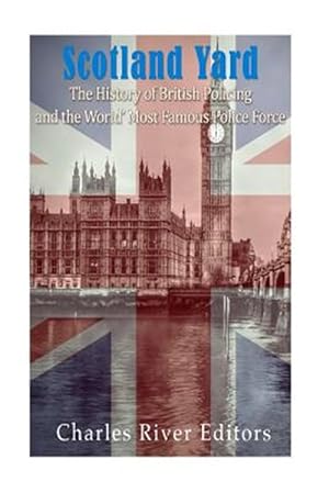 Seller image for Scotland Yard : The History of British Policing and the World's Most Famous Police Force for sale by GreatBookPricesUK