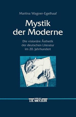 Seller image for Mystik der Moderne : die visionre sthetik der deutschen Literatur im 20. Jahrhundert / Martina Wagner-Egelhaaf for sale by Licus Media