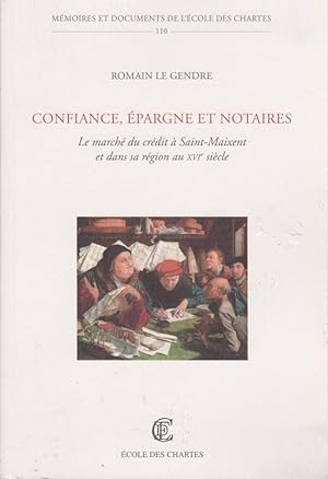 Confiance, épargne et notaires: le marché du crédit à Saint-Maixent et dans sa région au XVIe siè...