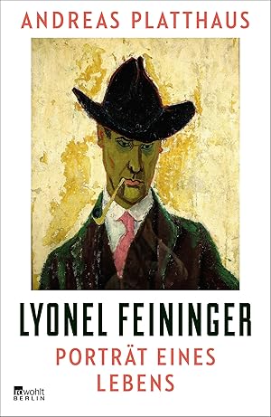 Lyonel Feininger : Porträt eines Lebens / Andreas Platthaus