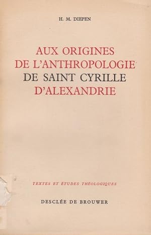 Aux origines de l`anthropologie de Saint Cyrille d`Alexandrie / H. M. Diepen; Textes et études th...