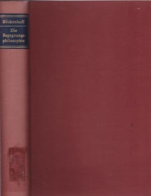 Die Begegnungsphilosophie : Ihre Geschichte, ihre Aspekte / Josef Böckenhoff