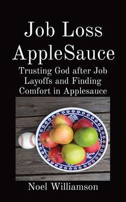 Image du vendeur pour Job Loss AppleSauce: Trusting God after Job Layoffs and Finding Comfort in Applesauce (Paperback or Softback) mis en vente par BargainBookStores