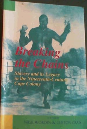 Immagine del venditore per Breaking the Chains: Slavery and Its Legacy in the Nineteenth-Century Cape Colony venduto da Chapter 1