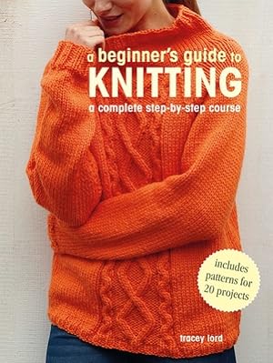 Image du vendeur pour A Beginner's Guide to Knitting: A Complete Step-By-Step Course (Paperback or Softback) mis en vente par BargainBookStores