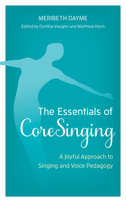 Image du vendeur pour The Essentials of Coresinging: A Joyful Approach to Singing and Voice Pedagogy (Paperback or Softback) mis en vente par BargainBookStores