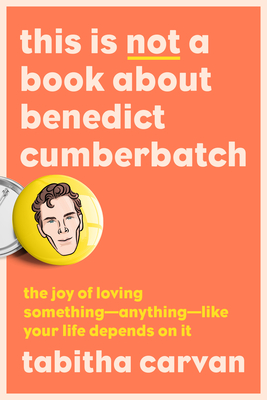 Seller image for This Is Not a Book about Benedict Cumberbatch: The Joy of Loving Something--Anything--Like Your Life Depends on It (Paperback or Softback) for sale by BargainBookStores