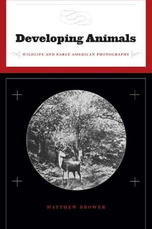 Seller image for Developing Animals : Wildlife and Early American Photography for sale by GreatBookPricesUK