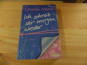 Seller image for Ich schreib dir morgen wieder : Roman. Cecelia Ahern. Aus dem Engl. von Christine Strh for sale by Versandantiquariat Schfer