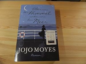 Image du vendeur pour ber uns der Himmel, unter uns das Meer : Roman. Jojo Moyes ; aus dem Englischen von Katharina Naumann mis en vente par Versandantiquariat Schfer