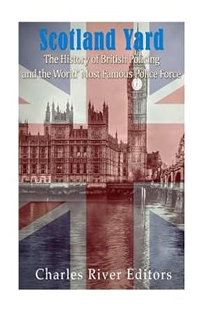 Seller image for Scotland Yard : The History of British Policing and the World's Most Famous Police Force for sale by GreatBookPrices