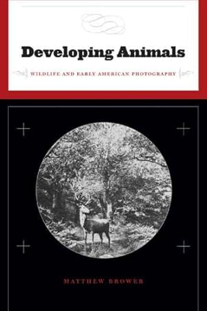 Seller image for Developing Animals : Wildlife and Early American Photography for sale by GreatBookPrices