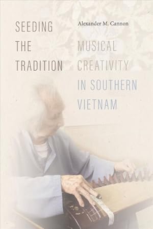 Seller image for Seeding the Tradition : Musical Creativity in Southern Vietnam for sale by GreatBookPrices