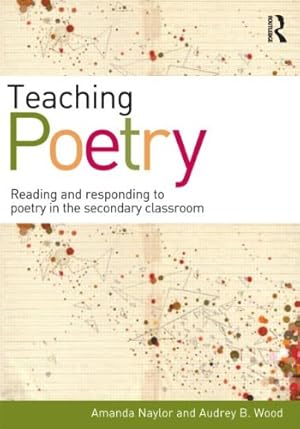 Seller image for Teaching Poetry: Reading and responding to poetry in the secondary classroom by Naylor, Amanda, Wood, Audrey B. [Paperback ] for sale by booksXpress
