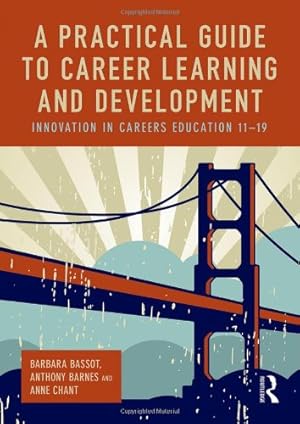 Seller image for A Practical Guide to Career Learning and Development: Innovation in careers education 11-19 by Bassot, Barbara, Barnes, Anthony, Chant, Anne [Paperback ] for sale by booksXpress