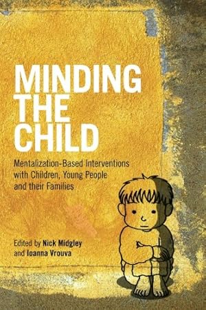 Seller image for Minding the Child: Mentalization-Based Interventions with Children, Young People and their Families [Paperback ] for sale by booksXpress