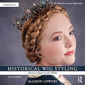 Seller image for Historical Wig Styling: Ancient Egypt to the 1830s (The Focal Press Costume Topics Series) by Lowery, Allison [Paperback ] for sale by booksXpress